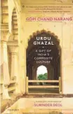  ??  ?? The Urdu Ghazal
A Gift of India’s Composite Culture
By Gopi Chand Narang
(translated from the Urdu by Surinder Deol) Oxford India, New Delhi, 2020. Library Edition
Pages: 499+x Price: Rs.1,395