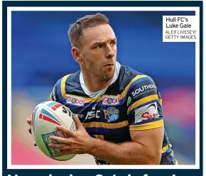  ?? ALEX LIVESEY/ GETTY IMAGES ?? Hull FC’S Luke Gale