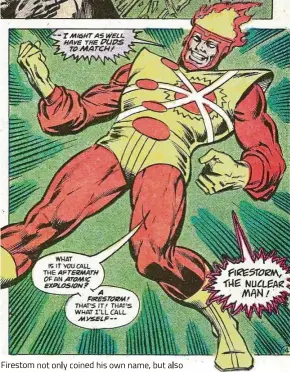  ??  ?? Firestom not only coined his own name, but also created his own costume out of thin air during his first appearance in 1978.