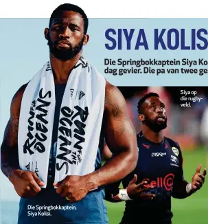  ??  ?? Die Springbokk­aptein, Siya Kolisi.
Siya op die rugbyveld.