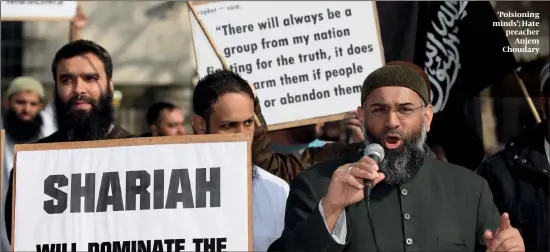  ?? PHOTOS: GETTY IMAGES ?? ‘Poisioning minds’: Hate preacher Anjem Choudary