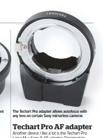  ??  ?? The Techart Pro adapter allows autofocus with any lens on certain Sony mirrorless cameras