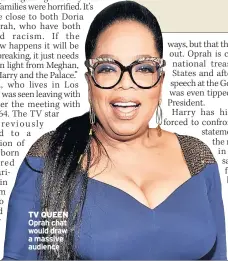  ??  ?? TV QUEEN Oprah chat would draw a massive audience