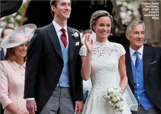  ??  ?? Claims: David Matthews, right, at son James’s wedding to Pippa