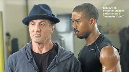  ??  ?? BELIEVE IT: Sylvester Stallone and Michael B Jordan in ’Creed’
