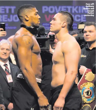  ??  ?? Face off: Anthony Joshua and Joseph Parker yesterday