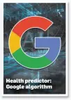  ??  ?? Health predictor: Google algorithm