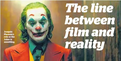  ??  ?? Joaquin Phoenix’s role as the Joker is unsettling.