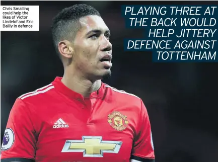  ??  ?? Chris Smalling could help the likes of Victor Lindelof and Eric Bailly in defence