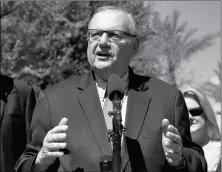  ?? ASSOCIATED PRESS ?? IN THIS MAY 22 FILE PHOTO, FORMER MARICOPA COUNTY SHERIFF JOE ARPAIO SPEAKS DURING A CAMPAIGN EVENT in Phoenix. Arpaio, now a candidate for a U.S. Senate seat, appeared Sunday in the latest episode of Sacha Baron Cohen’s new Showtime prank show. During...