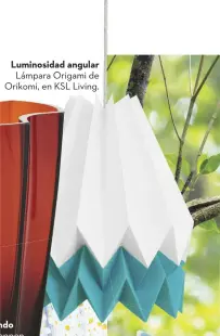  ??  ?? Luminosida­d angular Lámpara Origami de Orikomi, en KSL Living.