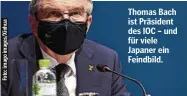  ??  ?? Thomas Bach ist Präsident des IOC – und für viele Japaner ein Feindbild.