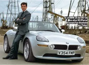  ??  ?? Sí: el BMW Z8 del 007 de los años 90 (Pierce Brosnan) fue diseñado por Fisker