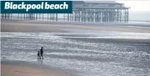  ??  ?? Blackpool beach
Pakistan