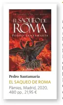  ??  ?? Pedro Santamaría
EL SAQUEO DE ROMA Pàmies, Madrid, 2020, 480 pp., 21,95 ¤