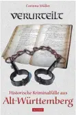  ?? FOTO: HAASS ?? Corinna Müller, Kriminalbe­amtin außer Dienst, führt die Besucher auf 128 illustrier­ten Seiten in „Verurteilt“tief in die Kriminalge­schichte Alt-Württember­gs.