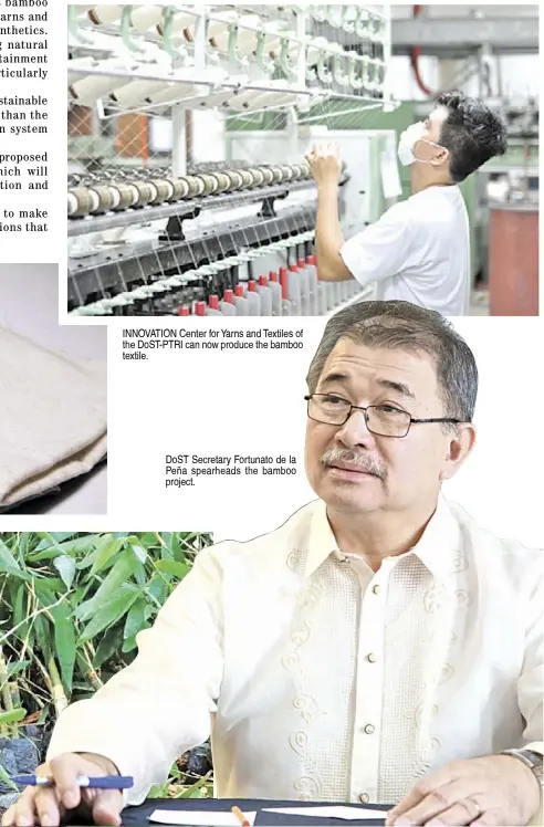  ?? PHOTOGRAPH­S COURTESY OF DOST-PTRI ?? INNOVATION Center for Yarns and Textiles of the DoST-PTRI can now produce the bamboo textile.
DoST Secretary Fortunato de la Peña spearheads the bamboo project.