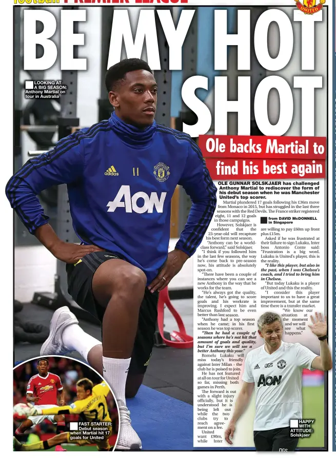  ??  ?? ■
LOOKING AT A BIG SEASON: Anthony Martial on tour in Australia ■
FAST STARTER: Debut season when Martial hit 17 goals for United
■ from DAVID McDONNELL in Singapore ■ HAPPY WITH ATTITUDE: Solskjaer