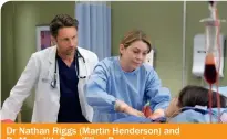  ??  ?? Dr Nathan Riggs (Martin Henderson) and Dr Meredith Grey (Ellen Pompeo)