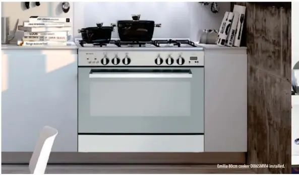  ??  ?? Emilia 80cm cooker DI865MVI4 installed.