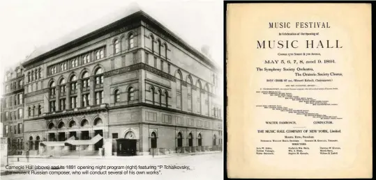  ??  ?? Carnegie Hall(above)and its 1891 opening night program (right) featuring "P Tchaikovsk­y, the eminent Russian composer, who will conduct several of his own works”.