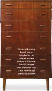  ??  ?? Classic mid- century Danish pieces complement the creative, modern scheme in this home. This c1970s teak chest of drawers costs £ 805 from vintage specialist­s, Pamono