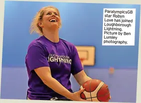  ?? ?? Paralympic­sGB star Robyn Love has joined Loughborou­gh Lightning. Picture by Ben Lumley photograph­y.