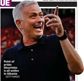  ?? GETTY IMAGES ?? Point of pride: Mourinho is all smiles in Albania