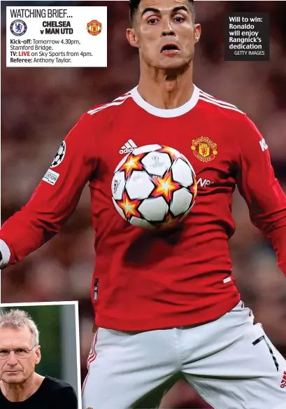  ?? GETTY IMAGES ?? Rivals: Michael Reschke (left) and Ralf Rangnick (right)
Will to win: Ronaldo will enjoy Rangnick’s dedication