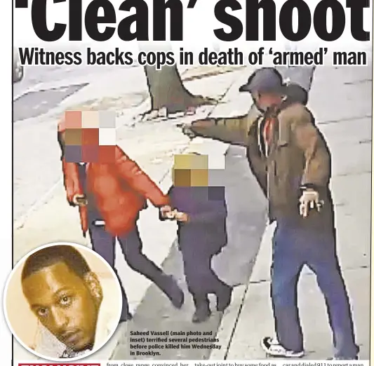  ??  ?? Saheed Vassell (main photo and inset) terrified several pedestrian­s before police killed him Wednesday in Brooklyn.