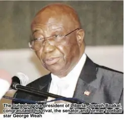  ??  ?? The outgoing vice president of Liberia, Joseph Boakai, congratula­ted his rival, the senator and former football star George Weah
