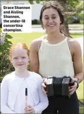  ??  ?? Grace Shannon and Aisling Shannon, the under-18 concertina champion.