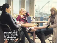 ??  ?? Star attraction: a scene from the TV adaptation of Big Little Lies