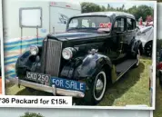  ?? ?? ’36 Packard for £15k.