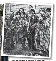  ?? Picture: GETTY IMAGES ?? Barbarity: Sabrina Miller and, above, child survivors at Auschwitz