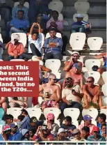  ??  ?? Empty seats: This during the second Test between India and England, but no space at the T20s...