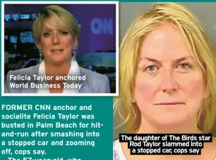  ?? ?? Felicia Taylor anchored World Business Today
The daughter of The Birds star Rod Taylor slammed into a stopped car, cops say