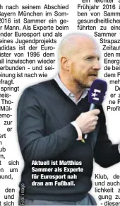  ??  ?? Aktuell ist Matthias Sammer als Experte für Eurosport nah dran am Fußball.