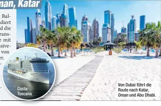  ?? ?? Costa Toscana
Von Dubai führt die Route nach Katar, Oman und Abu Dhabi.