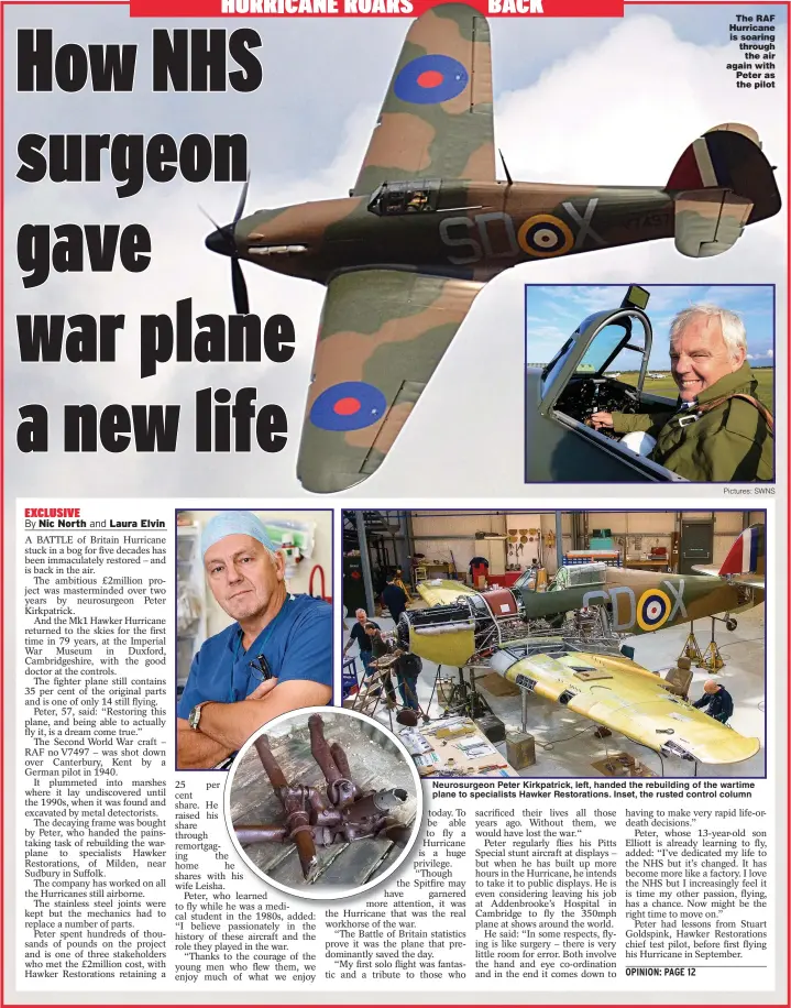  ?? Pictures: SWNS ?? The RAF Hurricane is soaring through the air again with Peter as the pilot
Neurosurge­on Peter Kirkpatric­k, left, handed the rebuilding of the wartime plane to specialist­s Hawker Restoratio­ns. Inset, the rusted control column