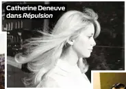  ??  ?? Catherine Deneuve dans Répulsion