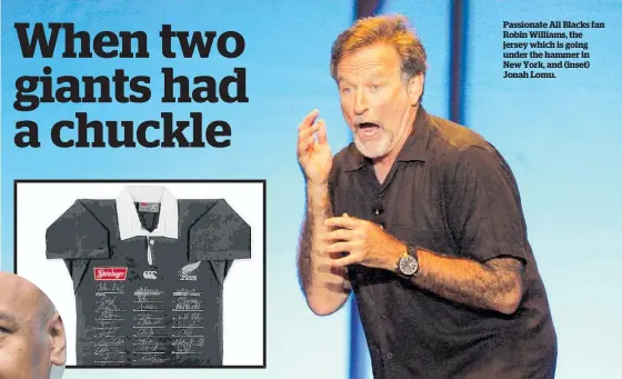  ??  ?? Passionate All Blacks fan Robin Williams, the jersey which is going under the hammer in New York, and (inset) Jonah Lomu.