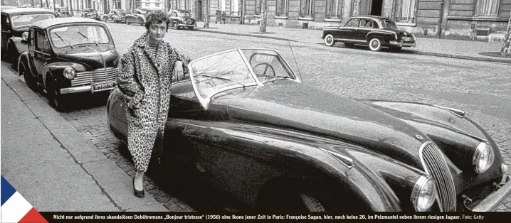  ?? Foto: Getty ?? Nicht nur aufgrund ihres skandalöse­n Debütroman­s „Bonjour tristesse“(1956) eine Ikone jener Zeit in Paris: Françoise Sagan, hier, noch keine 20, im Pelzmantel neben ihrem riesigen Jaguar.