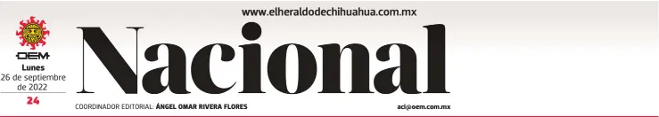  ?? ?? Lunes
26 de septiembre de 2022
COORDINADO­R EDITORIAL: ÁNGEL OMAR RIVERA FLORES aci@oem.com.mx