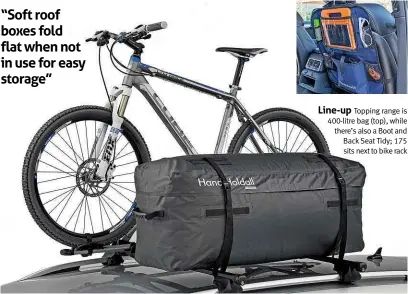  ??  ?? Line-up Topping range is 400-litre bag (top), while there’s also a Boot and Back Seat Tidy; 175 sits next to bike rack