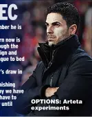  ?? ?? OPTIONS: Arteta experiment­s