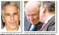 ??  ?? Jeffrey Epstein (l.) was accused by dozens of women of sex abuse. Acosta (r.) with former Attorney General Jeff Sessions, approved a deal that sent Epstein to jail for 13 months.