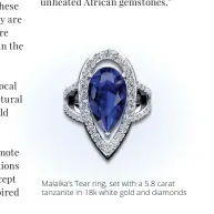  ??  ?? Malaika’s Tear ring, set with a 5.8 carat tanzanite in 18k white gold and diamonds