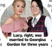  ?? ?? Lucy, right, was married to Georgina Gordon for three years