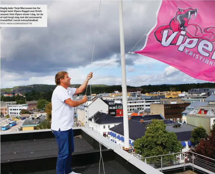  ?? FOTO: HEIDA GUDMUNDSDO­TTIR ?? Daglig leder Terje Marcussen har for lengst heist Vipers-flagget over Kristiansa­nd. Hvis Vipers vinner i dag, tar de et nytt langt steg mot det annonserte tronskifte­t i norsk kvinnehånd­ball.